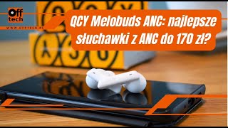 QCY Melobuds ANC HT05 to wyzwanie nawet dla 2x droższych słuchawek TEST [upl. by Kovacev]