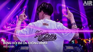 Đừng Hỏi Em Ổn Không Remix  Em Đã Rất Mạnh Mẽ Để Cố Gắng Quên Anh Rồi Remix [upl. by Morganstein]