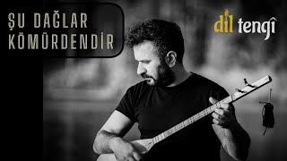 Dil Tengî  Şu Dağlar Kömürdendir [upl. by Ecille]