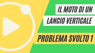 Il moto di un lancio verticale  PROBLEMA SVOLTO 1 [upl. by Hephzipah882]