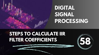 Steps to Calculate IIR Filter Coefficients  Lecture 58  Digital Signal Processing [upl. by Yluj]