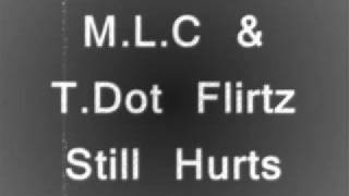 MLC amp T dot Flirtz  Still Hurts [upl. by Ettenrahc]