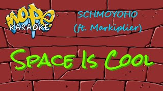 SCHMOYOHO ft Markiplier amp Mitch Seven  Space Is Cool Karaoke [upl. by Nivloc597]