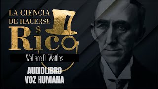 LA CIENCIA DE HACERSE RICO AUDIOLIBRO COMPLETO EN ESPAÑOL  WALLACE WATTLES  VOZ HUMANA [upl. by Handbook]