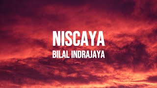 Bilal Indrajaya  Niscaya Lirik Lagu [upl. by Feer697]