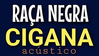 RAÇA NEGRA  CIGANA [upl. by Thrift501]