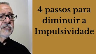 4 passos para diminuir a Impulsividade [upl. by Aihtnys]