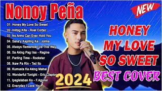 🇵🇭 Nonoy Peña Nonstop Cover Playlist 2024  Nonoy Peña Best Songs 2024  Honey My Love So Sweet [upl. by Naesar417]