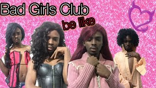 Bad Girls Club Be like [upl. by Grimes]