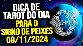 PEIXES ♓️  SÁBADO DIA 09112024  DICA DE TAROT PARA O SIGNO DE PEIXES [upl. by Quillan]