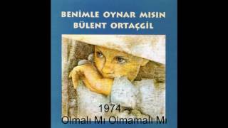 Bülent Ortaçgil  Olmalı Mı Olmamalı Mı  1974 © [upl. by Sofer]