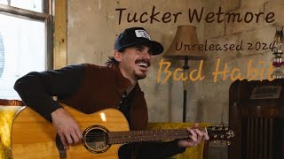 Tucker Wetmore  Bad Habit Unreleased2024 [upl. by Barna]