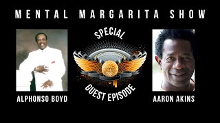 Mental Margarita Show S5E7 16 oz Special Guests Alphonso Boyd amp Aaron Akins FULL INTERVIEWS [upl. by Elizabet]