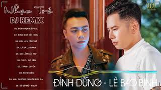 Đình Dũng Lê Bảo Bình 2023  Đừng Hẹn Kiếp SauNíu Duyên✔LK Nhạc Trẻ Remix Buồn Tâm Trạng Hay Nhất [upl. by Kristof]