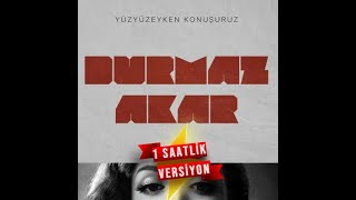 Yüzyüzeyken Konuşuruz  Durmaz Akar 1 SAATLİK VERSİYONU [upl. by Linad]