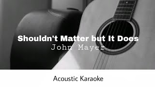 John Mayer  Shouldnt Matter but It Does Acoustic Karaoke [upl. by Willi]