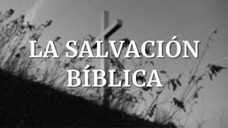 LA SALVACIÓN BÍBLICA [upl. by Anom]