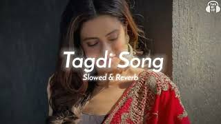 Tagdi Song Slowed amp Reverb Ajay Hooda New Haryanvi Song Lofi Tagdi Haryanvi Song Lofi Mix [upl. by Regni]