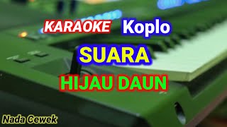 Suara  ku Berharap   Hijau daun  Karaoke Versi koplo Nada cewek [upl. by Elonore]