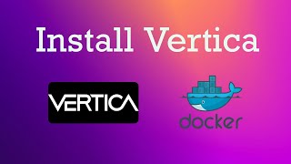 How To install Vertica Database Using Docker and Connect With DbVisualizer [upl. by Kling371]