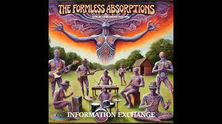 Information Exchange THE FORMLESS ABSORPTIONS [upl. by Solon503]