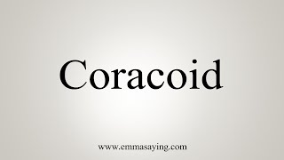 How To Say Coracoid [upl. by Aicram]