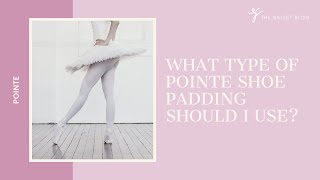 What Type of Pointe Shoe Padding Should I Use [upl. by Gytle]