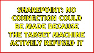 Sharepoint No connection could be made because the target machine actively refused it [upl. by Enneyehs]