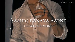 Aashiq banaya aapne  Slowed amp reverb  Subscribe for more songs 🤍 [upl. by Anit665]