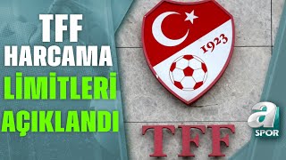 TFF Harcama Limitleri Açıklandı En Yüksek Limit Fenerbahçeye Ait  A Spor  Spor Gündemi [upl. by Nairrad]