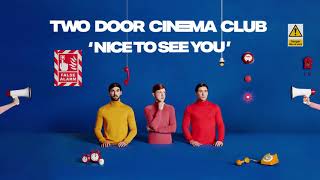 Two Door Cinema Club  Nice To See You [upl. by Yun]