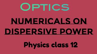 Numericals on dispersive power  Optics physics class 12 [upl. by Dix]