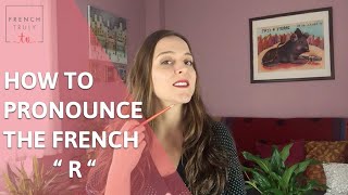 How to Pronounce the French quot R quot [upl. by Kirtley]