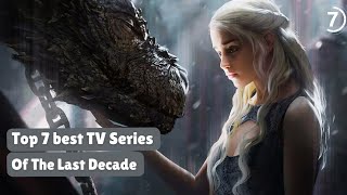 Top 7 Best Tv Series Of Last Decade [upl. by Jarred]