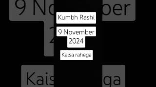 Kumbh Rashi 9 November 2024 kaisa rahega aaj ka din kumbhrashi2024 [upl. by Adnohsat]