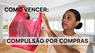 10 dicas para VENCER a COMPULSÃO por COMPRAS  Minimalismo [upl. by Orgell]