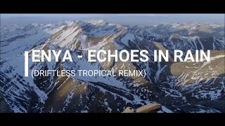 Enya  Echoes In Rain DRIFTLESS Tropical Remix [upl. by Kenwee]