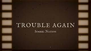 TROUBLE AGAIN  Sorrel Nation [upl. by Nele]