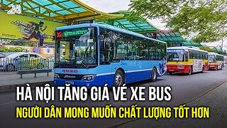 Hà Nội tăng giá vé xe bus Người dân mong muốn chất lượng tốt hơn  VTV24 [upl. by Ahsinad]