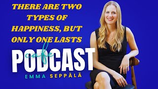 There Are Two Types of Happiness but Only One Lasts Emma Seppälä podcast [upl. by Bilski]