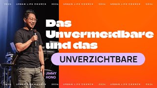 DAS UNVERMEIDBARE UND DAS UNVERZICHTBARE  Jimmy Hong  Urban Life Church 17112024 [upl. by Narahs]