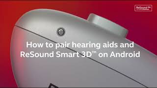 ReSound Nexia  How to pair hearing aids and ReSound Smart 3D™ app on Android [upl. by Eiclud]