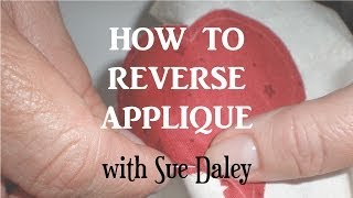 How to Reverse Applique with Sue Daley [upl. by Pulchia]