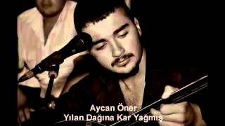 Aycan ÖNER  YILAN DAĞINA KAR YAĞMIS [upl. by Adas]