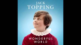 Jack Topping  Tomorrow Wonderful World [upl. by Anilat995]