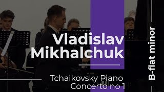 Vladislav Mikhalchuk  Tchaikovsky Piano Concerto no 1 Bflat minor 0 [upl. by Goodman]