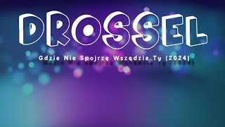 DROSSEL  GDZIE NIE SPOJRZĘ WSZĘDZIE TY  2024 [upl. by Recnal648]