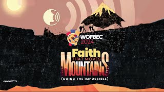 WOFBEC 2024 DAY 4  FAITH THAT MOVES MOUNTAINS  EVENING SESSION [upl. by Shwalb768]