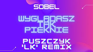 Sobel  Wyglądasz Tak Pięknie Puszczyk LK Remix [upl. by Burnside374]