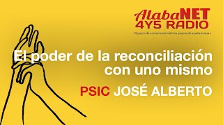 EL PODER DE LA RECONCILIACIÓN CON UNO MISMO  PSIC JOSÉ ALBERTO [upl. by Tocs]